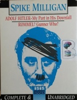 Adolf Hitler: My Part in His Downfall and Rommel? Gunner Who? written by Spike Milligan performed by Spike Milligan on Cassette (Unabridged)
